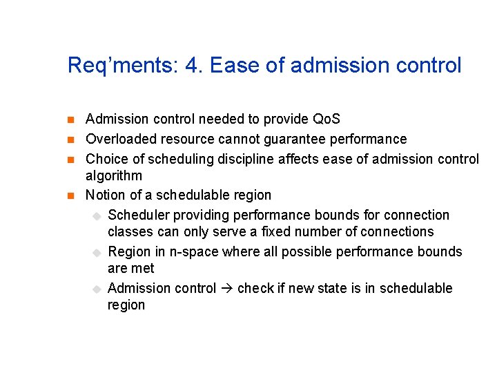 Req’ments: 4. Ease of admission control n n Admission control needed to provide Qo.