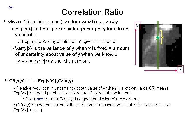 -59 - Correlation Ratio • Given 2 (non-independent) random variables x and y Exp[y|x]