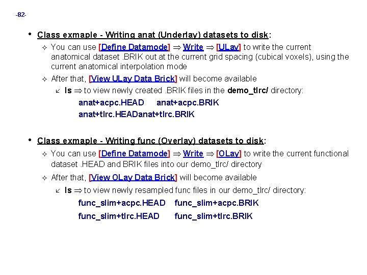 -82 - • Class exmaple - Writing anat (Underlay) datasets to disk: You can -82 - • Class exmaple - Writing anat (Underlay) datasets to disk: You can