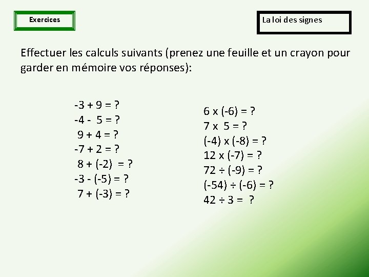 La loi des signes Exercices Effectuer les calculs suivants (prenez une feuille et un