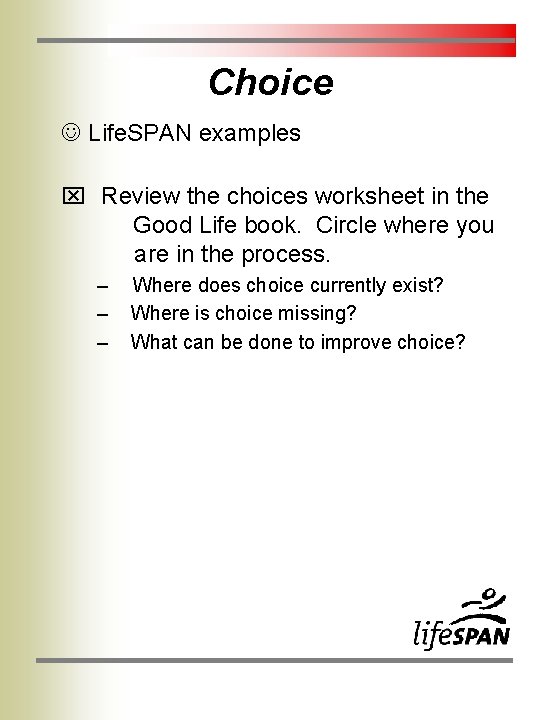Choice Life. SPAN examples Review the choices worksheet in the Good Life book. Circle Choice Life. SPAN examples Review the choices worksheet in the Good Life book. Circle
