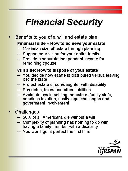 Financial Security • Benefits to you of a will and estate plan: Financial side Financial Security • Benefits to you of a will and estate plan: Financial side