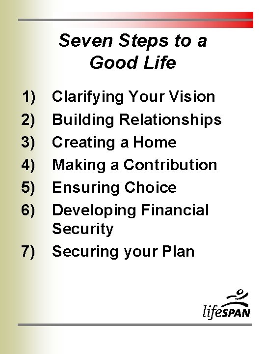 Seven Steps to a Good Life 1) 2) 3) 4) 5) 6) 7) Clarifying Seven Steps to a Good Life 1) 2) 3) 4) 5) 6) 7) Clarifying