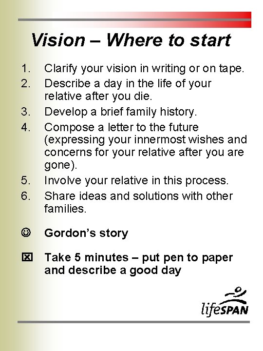 Vision – Where to start 1. 2. 3. 4. 5. 6. Clarify your vision Vision – Where to start 1. 2. 3. 4. 5. 6. Clarify your vision