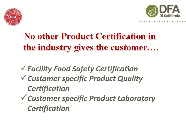 No other Product Certification in the industry gives the customer…. Facility Food Safety Certification