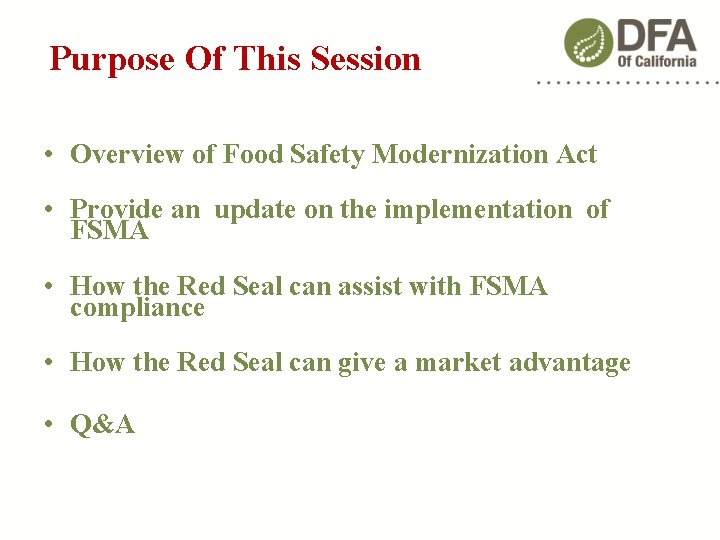 Purpose Of This Session • Overview of Food Safety Modernization Act • Provide an