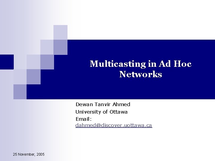 Multicasting in Ad Hoc Networks Dewan Tanvir Ahmed University of Ottawa Email: dahmed@discover. uottawa.
