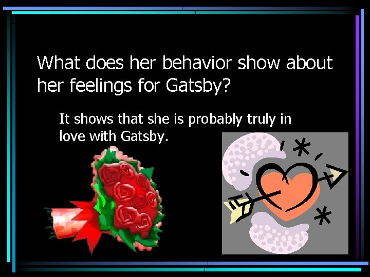 What does her behavior show about her feelings for Gatsby? It shows that she