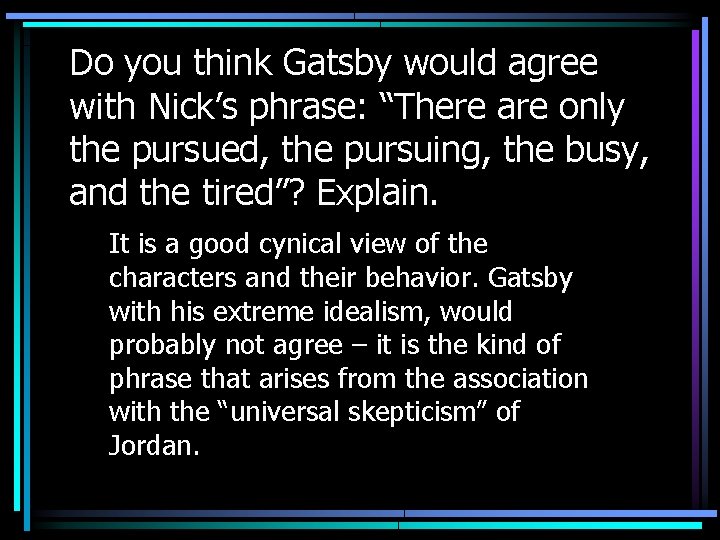 Do you think Gatsby would agree with Nick’s phrase: “There are only the pursued,