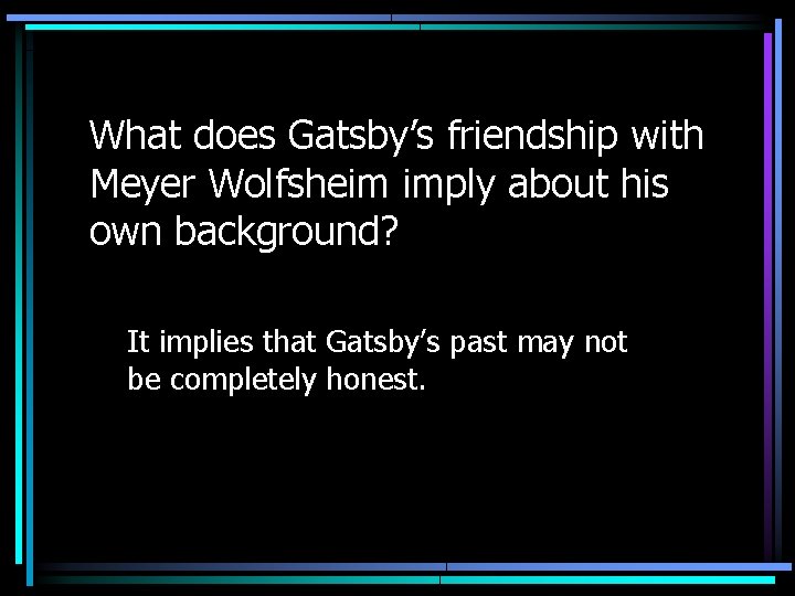 What does Gatsby’s friendship with Meyer Wolfsheim imply about his own background? It implies