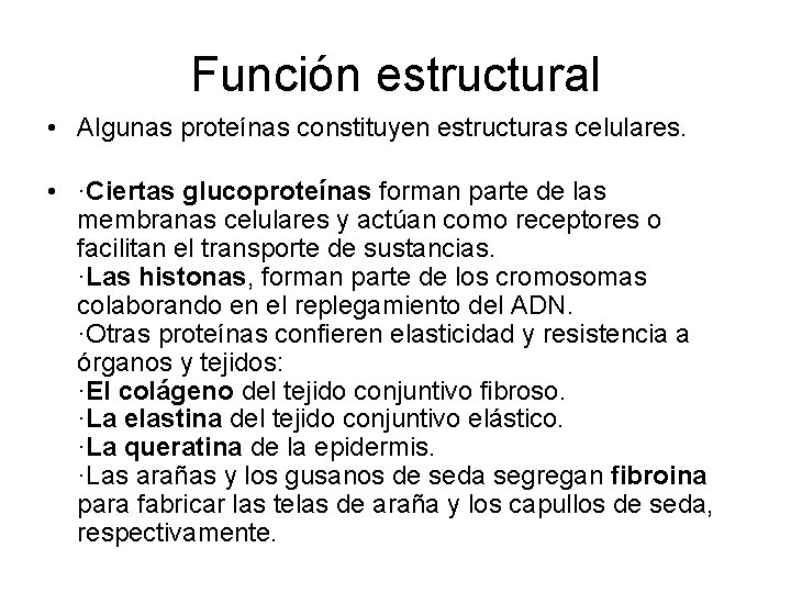 Función estructural • Algunas proteínas constituyen estructuras celulares. • ·Ciertas glucoproteínas forman parte de