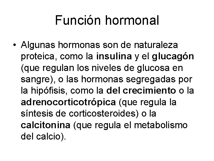 Función hormonal • Algunas hormonas son de naturaleza proteica, como la insulina y el