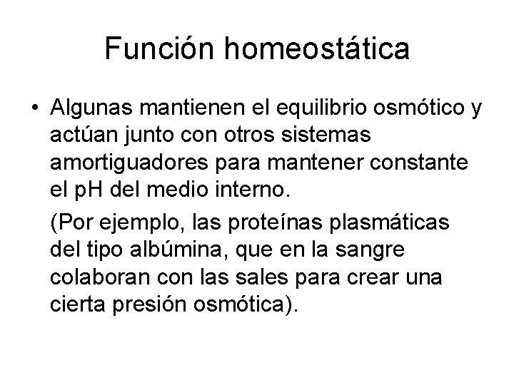 Función homeostática • Algunas mantienen el equilibrio osmótico y actúan junto con otros sistemas