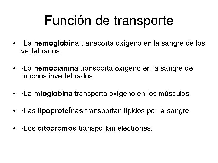 Función de transporte • ·La hemoglobina transporta oxígeno en la sangre de los vertebrados.