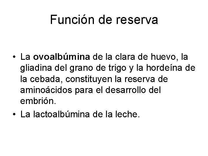 Función de reserva • La ovoalbúmina de la clara de huevo, la gliadina del