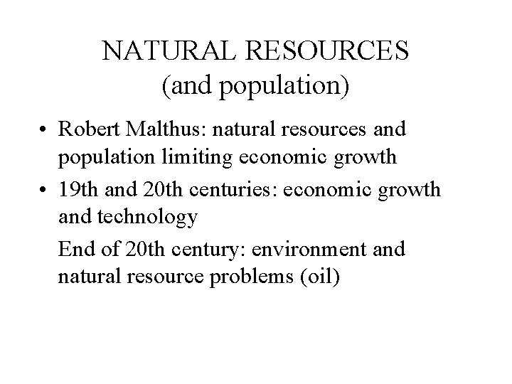 NATURAL RESOURCES (and population) • Robert Malthus: natural resources and population limiting economic growth