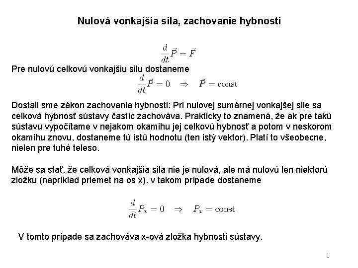 Nulová vonkajšia sila, zachovanie hybnosti Pre nulovú celkovú vonkajšiu silu dostaneme Dostali sme zákon