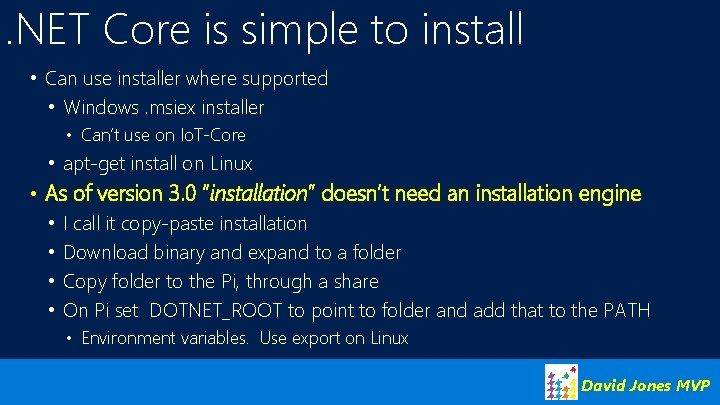 . NET Core is simple to install • Can use installer where supported •