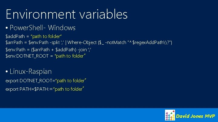 Environment variables • Power. Shell- Windows $add. Path = “path to folder” $arr. Path