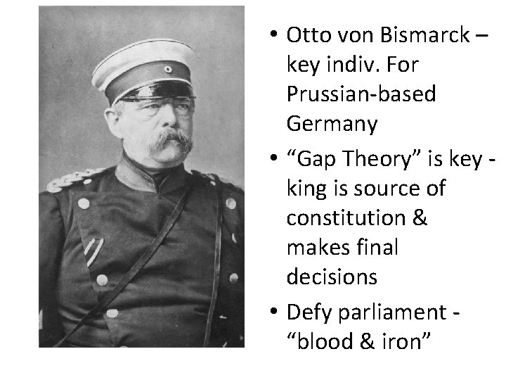  • Otto von Bismarck – key indiv. For Prussian-based Germany • “Gap Theory”