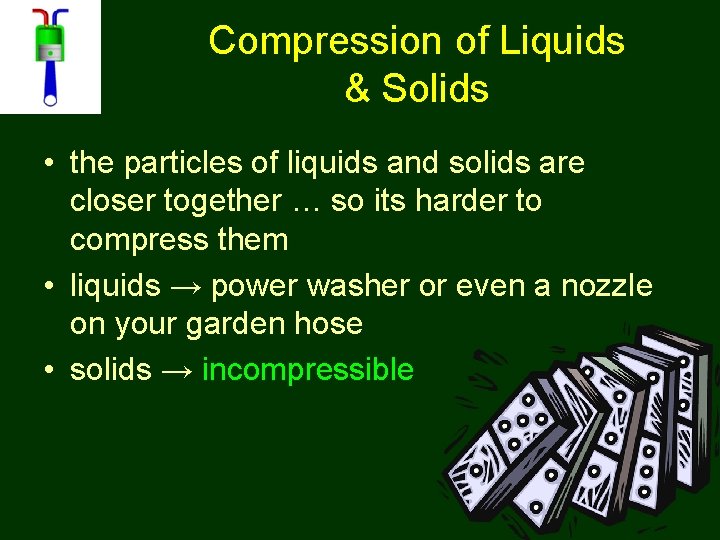 Compression of Liquids & Solids • the particles of liquids and solids are closer