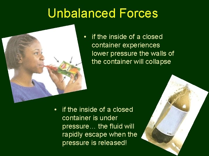 Unbalanced Forces • if the inside of a closed container experiences lower pressure the