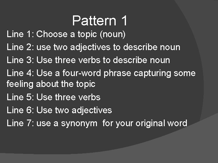 Pattern 1 Line 1: Choose a topic (noun) Line 2: use two adjectives to