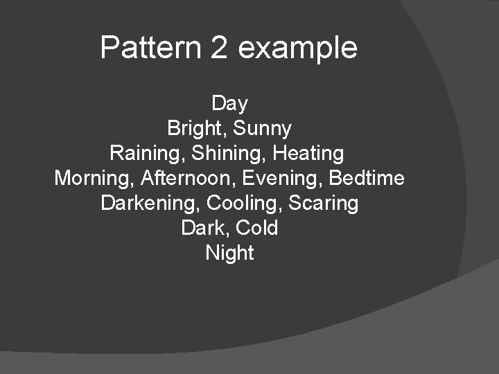 Pattern 2 example Day Bright, Sunny Raining, Shining, Heating Morning, Afternoon, Evening, Bedtime Darkening,