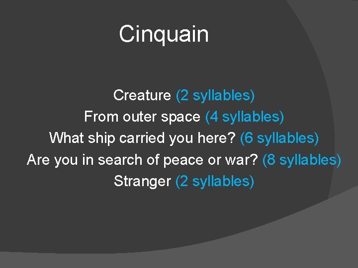 Cinquain Creature (2 syllables) From outer space (4 syllables) What ship carried you here?