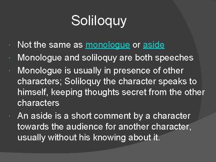 Soliloquy Not the same as monologue or aside Monologue and soliloquy are both speeches