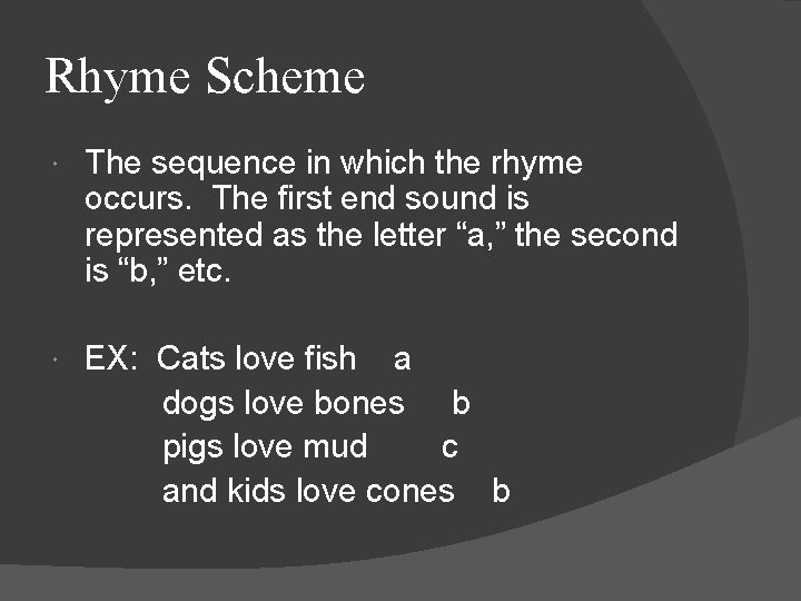 Rhyme Scheme The sequence in which the rhyme occurs. The first end sound is