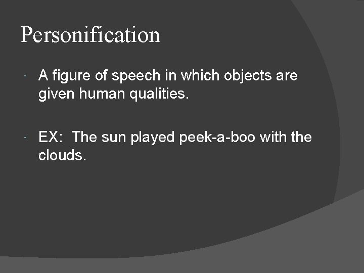 Personification A figure of speech in which objects are given human qualities. EX: The