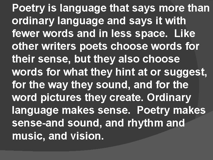 Poetry is language that says more than ordinary language and says it with fewer