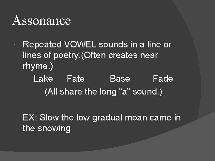 Assonance Repeated VOWEL sounds in a line or lines of poetry. (Often creates near