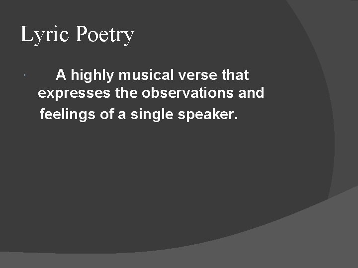 Lyric Poetry A highly musical verse that expresses the observations and feelings of a