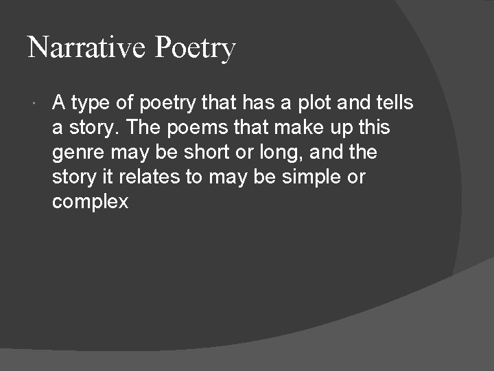 Narrative Poetry A type of poetry that has a plot and tells a story.