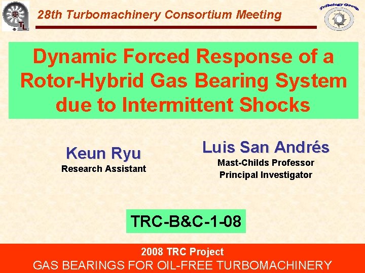 Gas Bearings for Oil-Free Turbomachinery 28 th Turbomachinery Consortium Meeting Dynamic Forced Response of