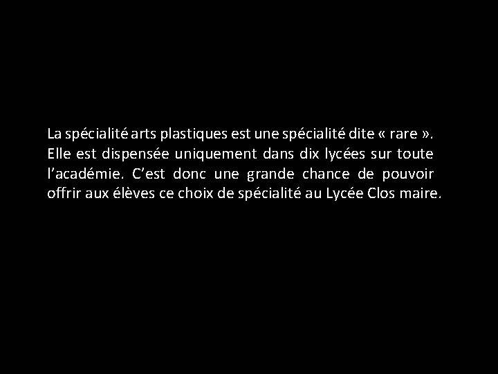 La spécialité arts plastiques est une spécialité dite « rare » . Elle est