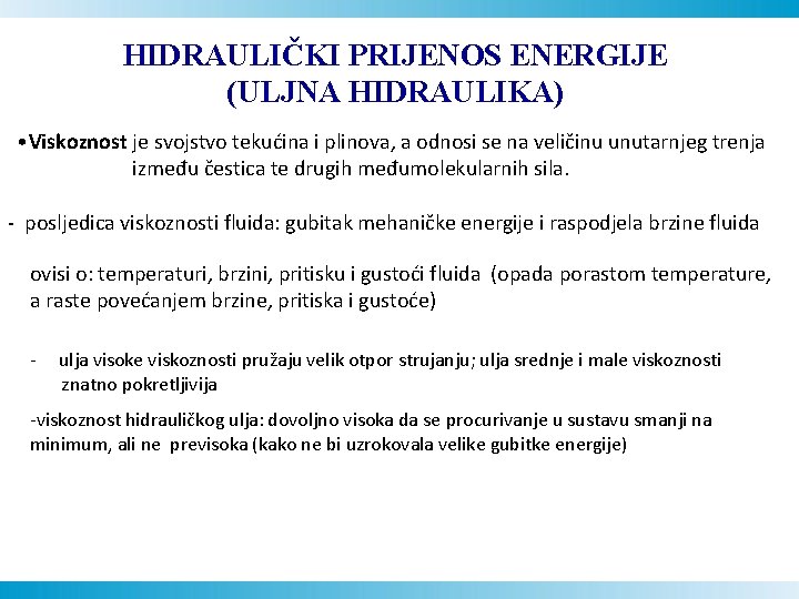 HIDRAULIČKI PRIJENOS ENERGIJE (ULJNA HIDRAULIKA) • Viskoznost je svojstvo tekućina i plinova, a odnosi
