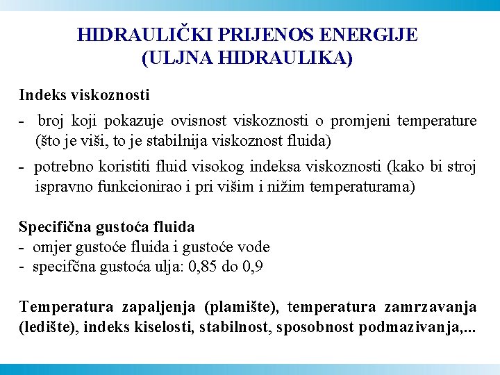 HIDRAULIČKI PRIJENOS ENERGIJE (ULJNA HIDRAULIKA) Indeks viskoznosti - broj koji pokazuje ovisnost viskoznosti o