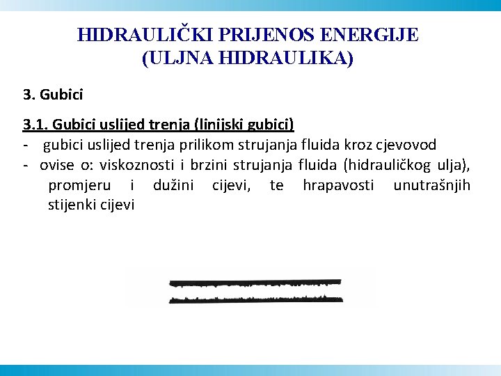 HIDRAULIČKI PRIJENOS ENERGIJE (ULJNA HIDRAULIKA) 3. Gubici 3. 1. Gubici uslijed trenja (linijski gubici)