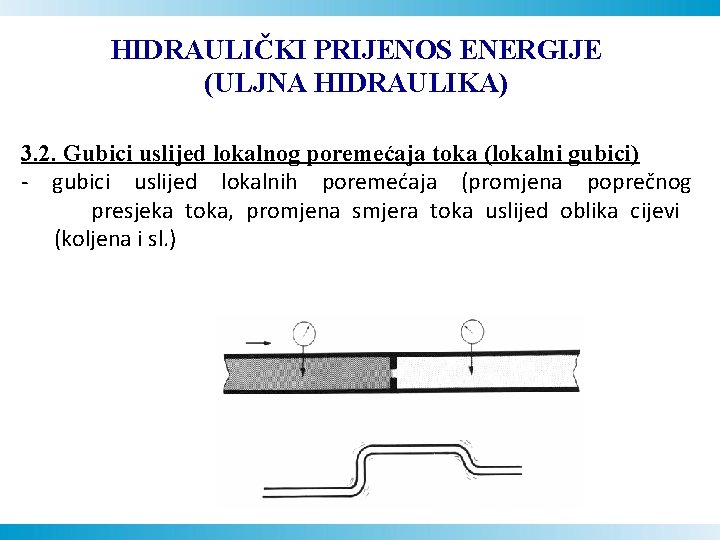 HIDRAULIČKI PRIJENOS ENERGIJE (ULJNA HIDRAULIKA) 3. 2. Gubici uslijed lokalnog poremećaja toka (lokalni gubici)