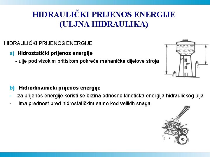 HIDRAULIČKI PRIJENOS ENERGIJE (ULJNA HIDRAULIKA) HIDRAULIČKI PRIJENOS ENERGIJE a) Hidrostatički prijenos energije - ulje