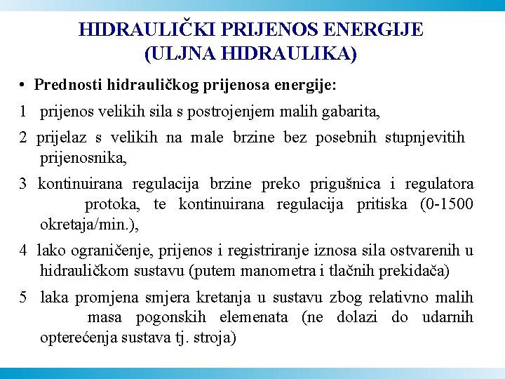 HIDRAULIČKI PRIJENOS ENERGIJE (ULJNA HIDRAULIKA) • Prednosti hidrauličkog prijenosa energije: 1 prijenos velikih sila