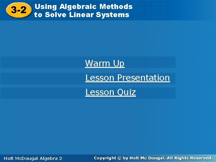 3 -2 Using. Algebraic. Methods toto. Solve. Linear. Systems Warm Up Lesson Presentation Lesson