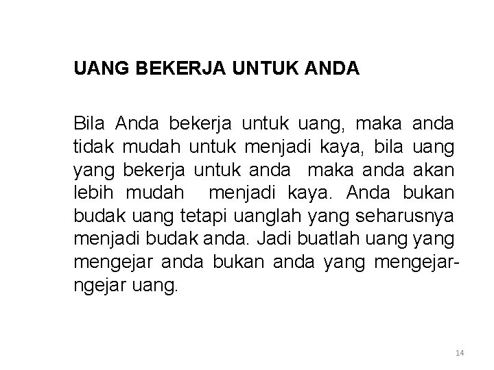 UANG BEKERJA UNTUK ANDA Bila Anda bekerja untuk uang, maka anda tidak mudah untuk