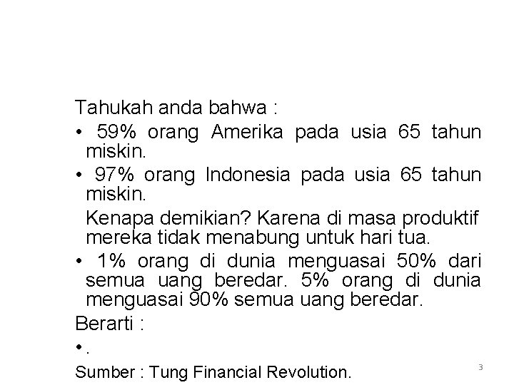 Tahukah anda bahwa : • 59% orang Amerika pada usia 65 tahun miskin. •