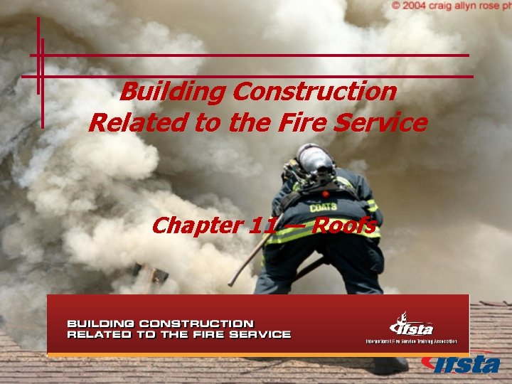 Building Construction Related to the Fire Service Chapter 11 — Roofs 