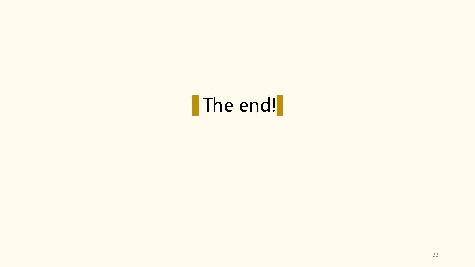 The end! 22 