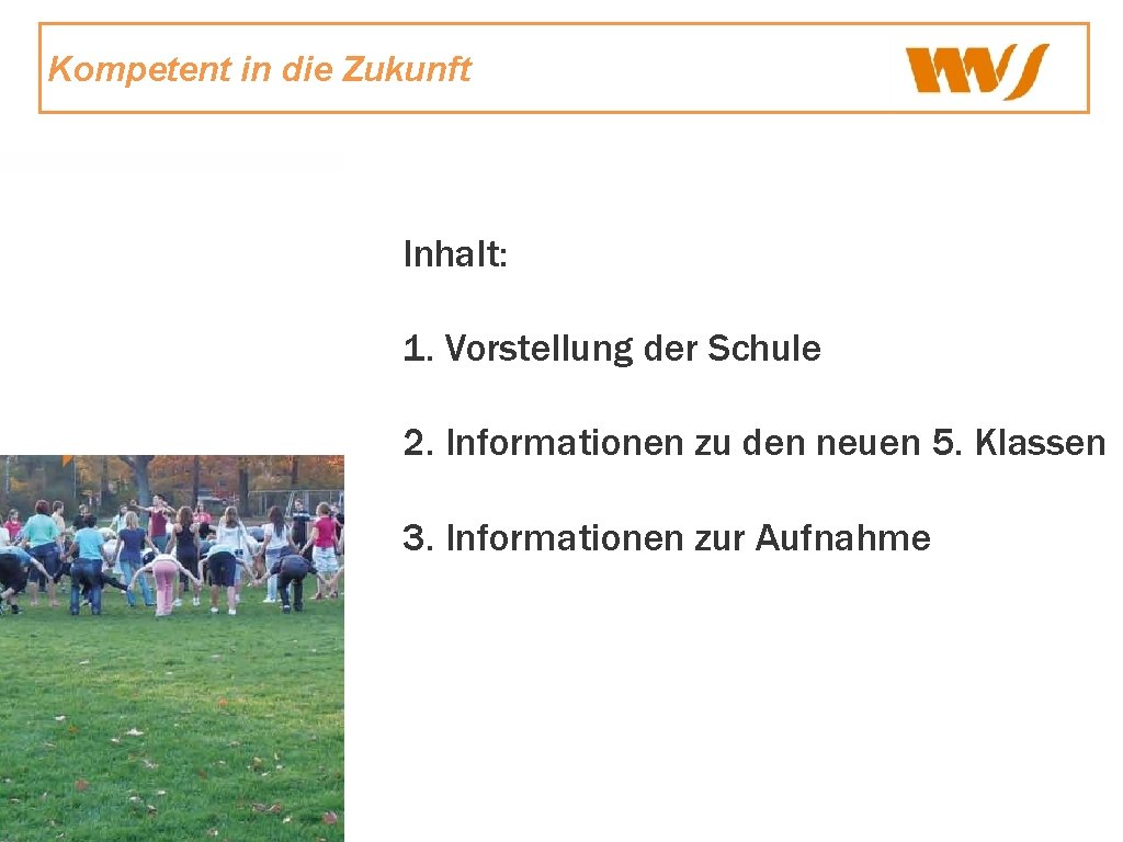 Kompetent in die Zukunft Inhalt: 1. Vorstellung der Schule 2. Informationen zu den neuen